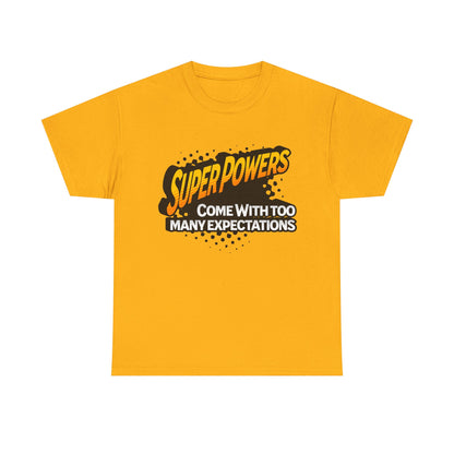Superpowers Come With Too Many Expectations - Superhero Tee