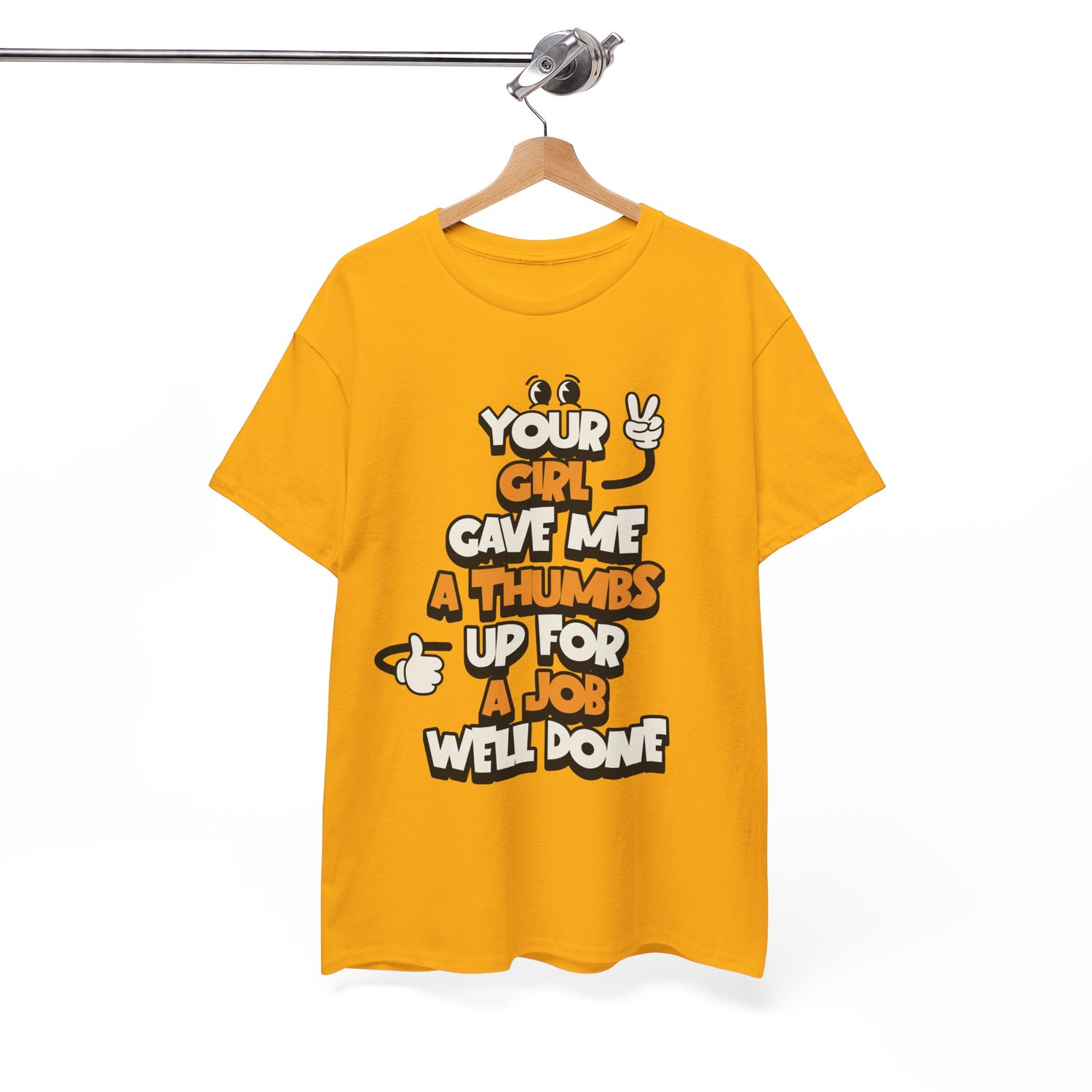 "Your Girl Gave Me a Thumbs Up for a Job Well Done" Funny Graphic Tee