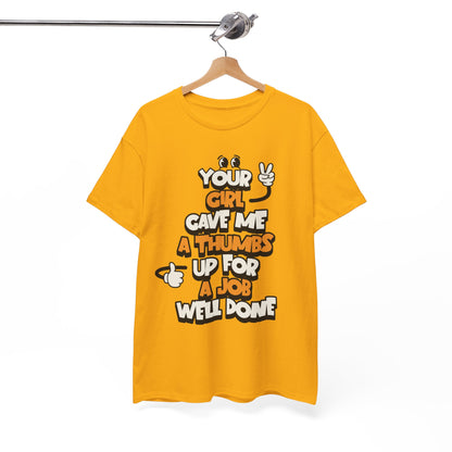"Your Girl Gave Me a Thumbs Up for a Job Well Done" Funny Graphic Tee