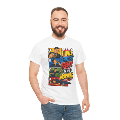 I Will Definitely Feel It In The Morning – Funny Drinking Retro Comic T-Shirt