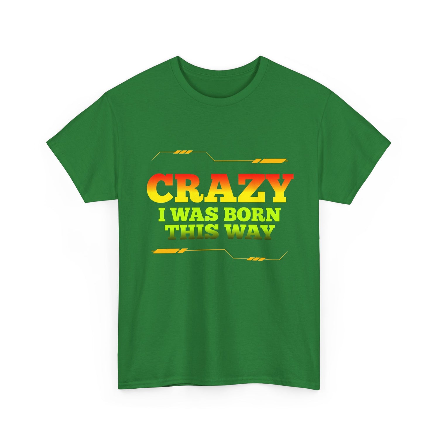 Crazy I Was Born This Way T-Shirt - Unisex Heavy Cotton Tee