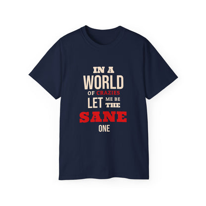 Sane One In A World of Crazies Comedic T-Shirt