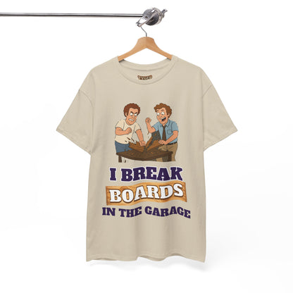I Break Boards in the Garage T-Shirt — Funny Step Brothers Inspired Tee