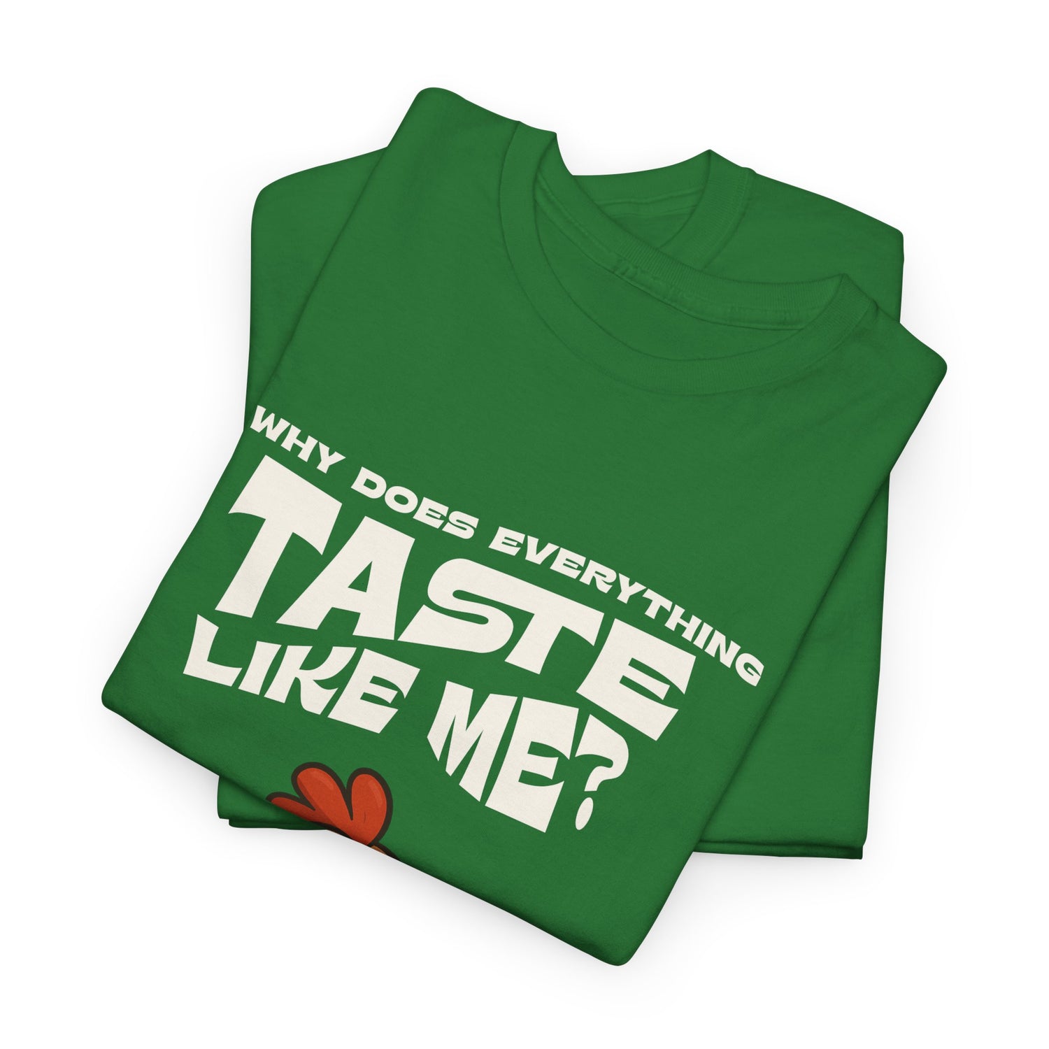 Why Does Everything Taste Like Me - Funny Chicken Tee