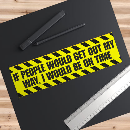 Bumper Sticker - "If People Would Get Out My Way, I Would Be On Time" High-Visibility Caution-Stripe Decal