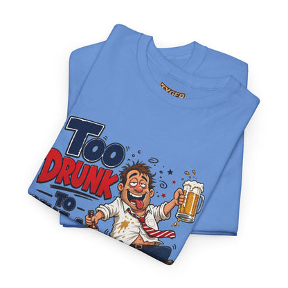 Too Drunk To Give A Damn T-Shirt — Funny Drinking Graphic Tee for Parties &amp; Bar Nights