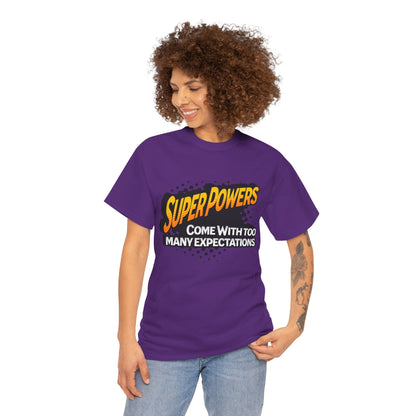 Superpowers Come With Too Many Expectations - Superhero Tee