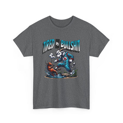 Tired of Bullshit - Sarcastic Goat Tee