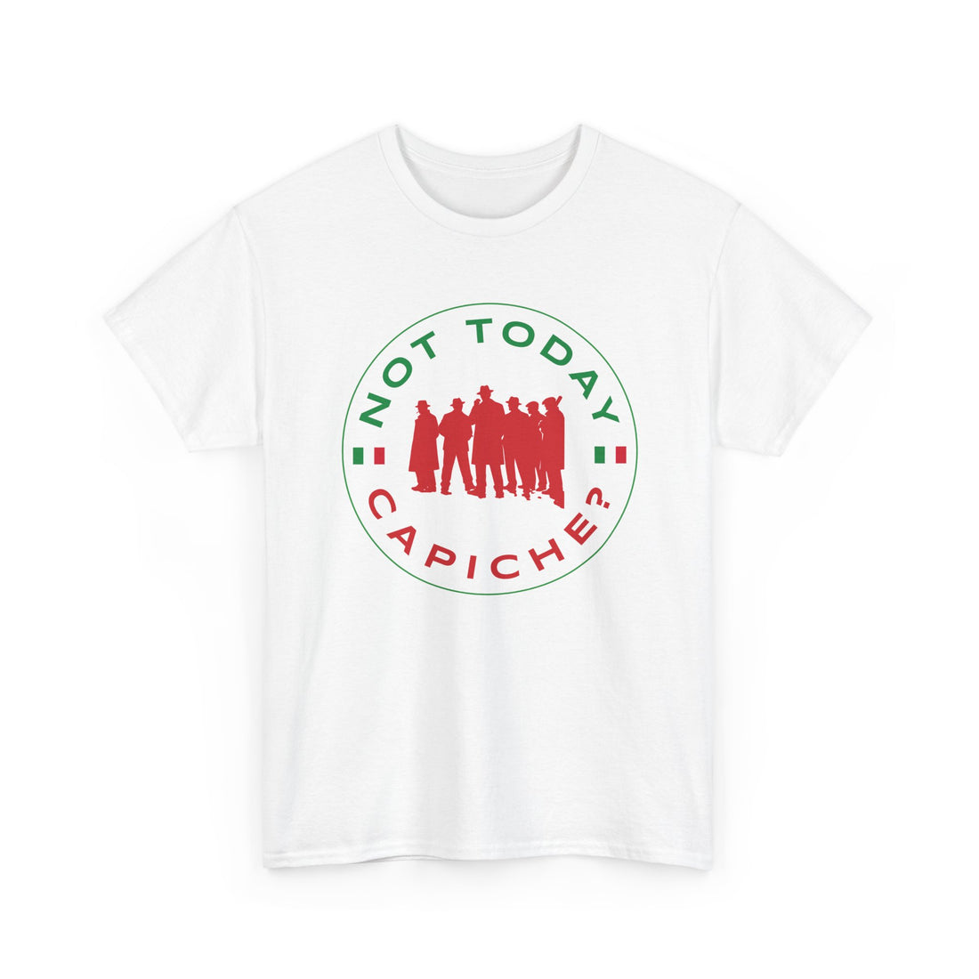 Not Today Capiche - Funny Italian Graphic Tee