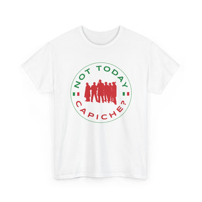 Not Today Capiche - Funny Italian Graphic Tee
