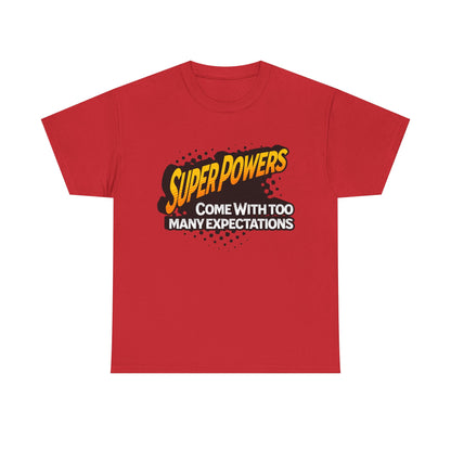 Superpowers Come With Too Many Expectations - Superhero Tee