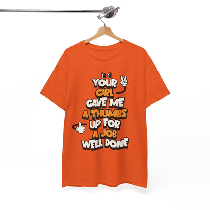 "Your Girl Gave Me a Thumbs Up for a Job Well Done" Funny Graphic Tee