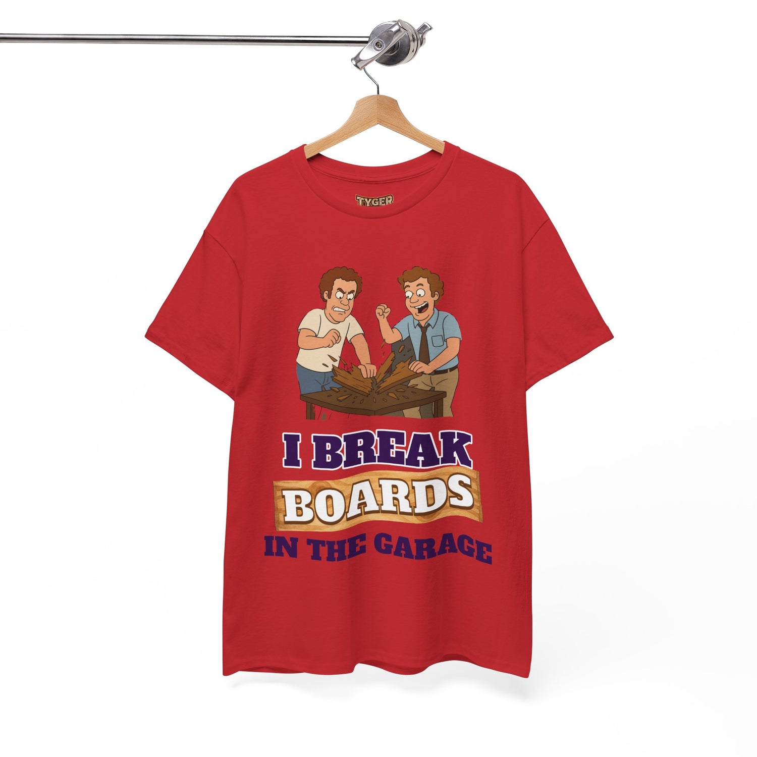 I Break Boards in the Garage T-Shirt — Funny Step Brothers Inspired Tee