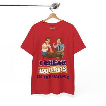 I Break Boards in the Garage T-Shirt — Funny Step Brothers Inspired Tee