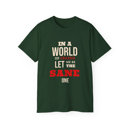 Sane One In A World of Crazies Comedic T-Shirt