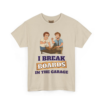 I Break Boards in the Garage T-Shirt — Funny Step Brothers Inspired Tee