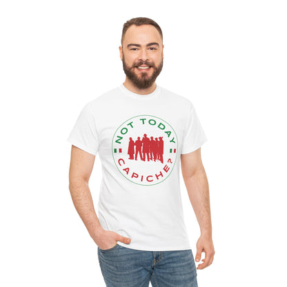 Not Today Capiche - Funny Italian Graphic Tee