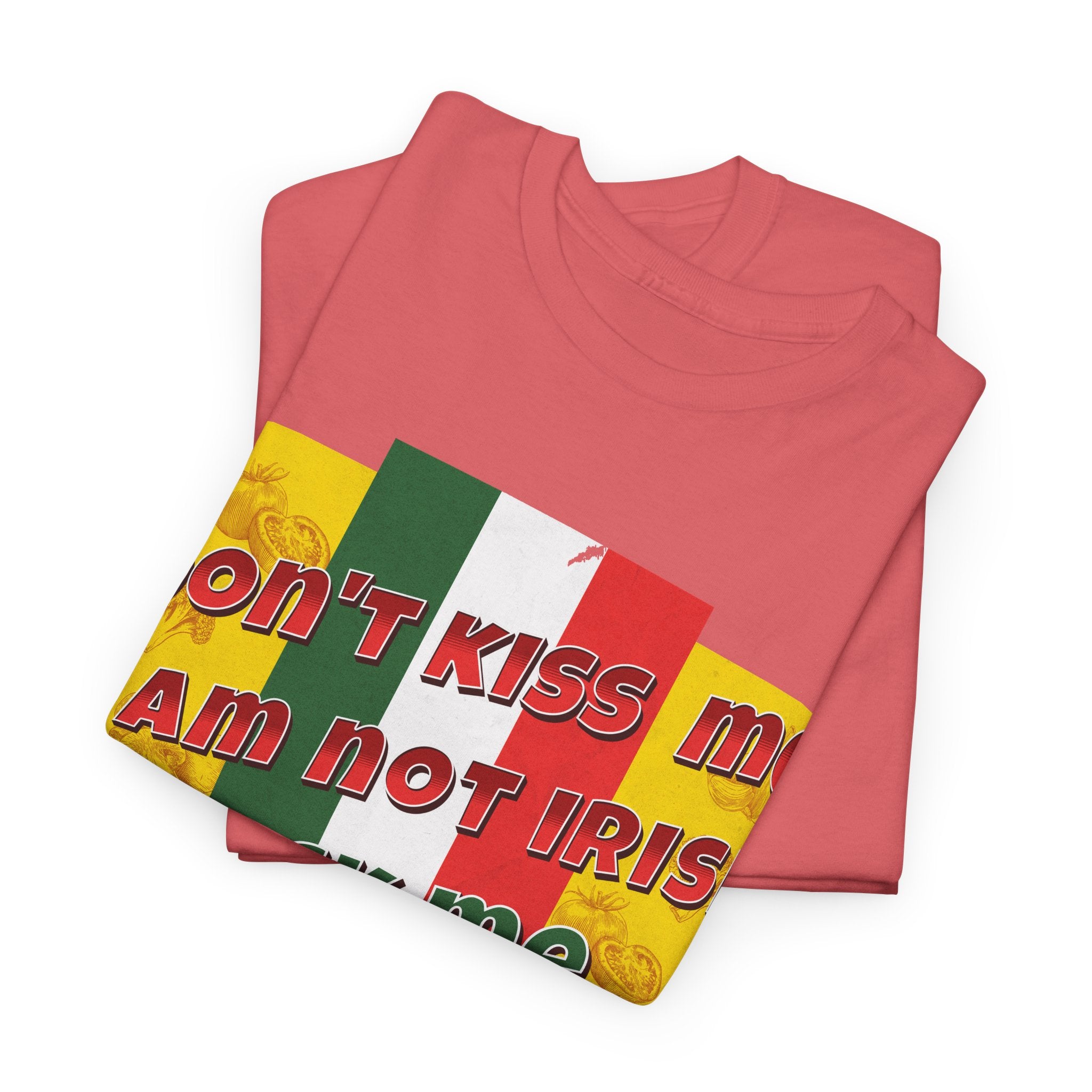 Not Irish I Am Italian - Bold Statement Tee