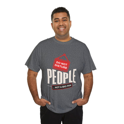 Do Not Disturb People T-Shirt — “People Not a Big Fan” Funny Anti-Social Tee