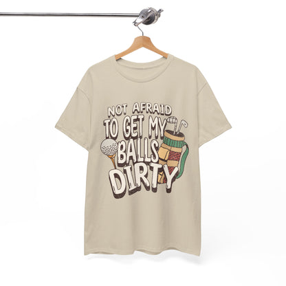 Not Afraid To Get My Balls Dirty Funny Golf Tee