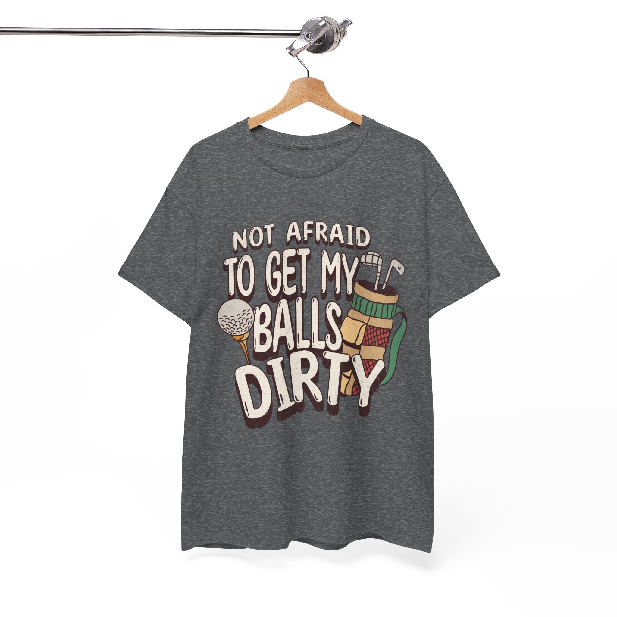 Not Afraid To Get My Balls Dirty Funny Golf Tee