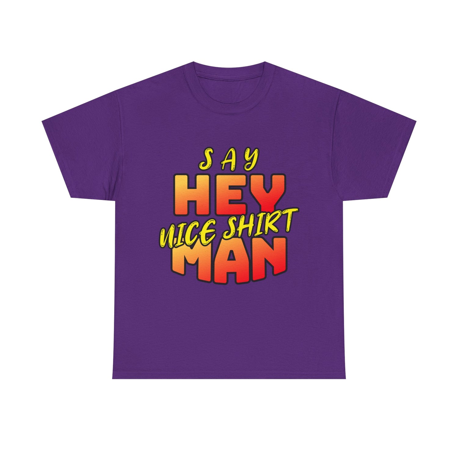Say Hey Man Nice Shirt Graphic Tee — Retro Bold Text Shirt