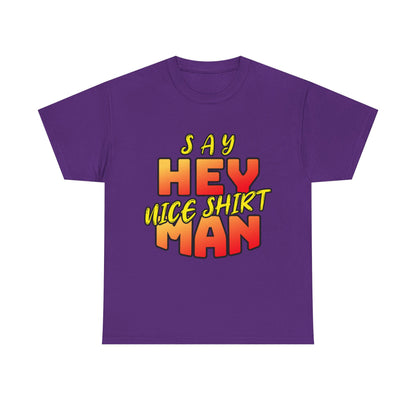 Say Hey Man Nice Shirt Graphic Tee — Retro Bold Text Shirt