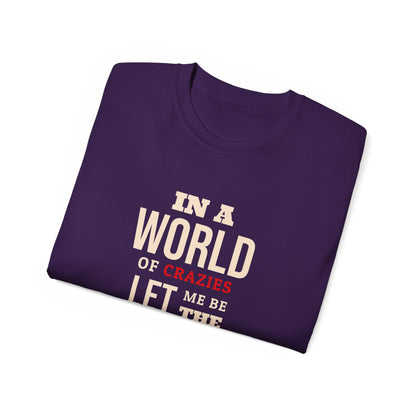 Sane One In A World of Crazies Comedic T-Shirt