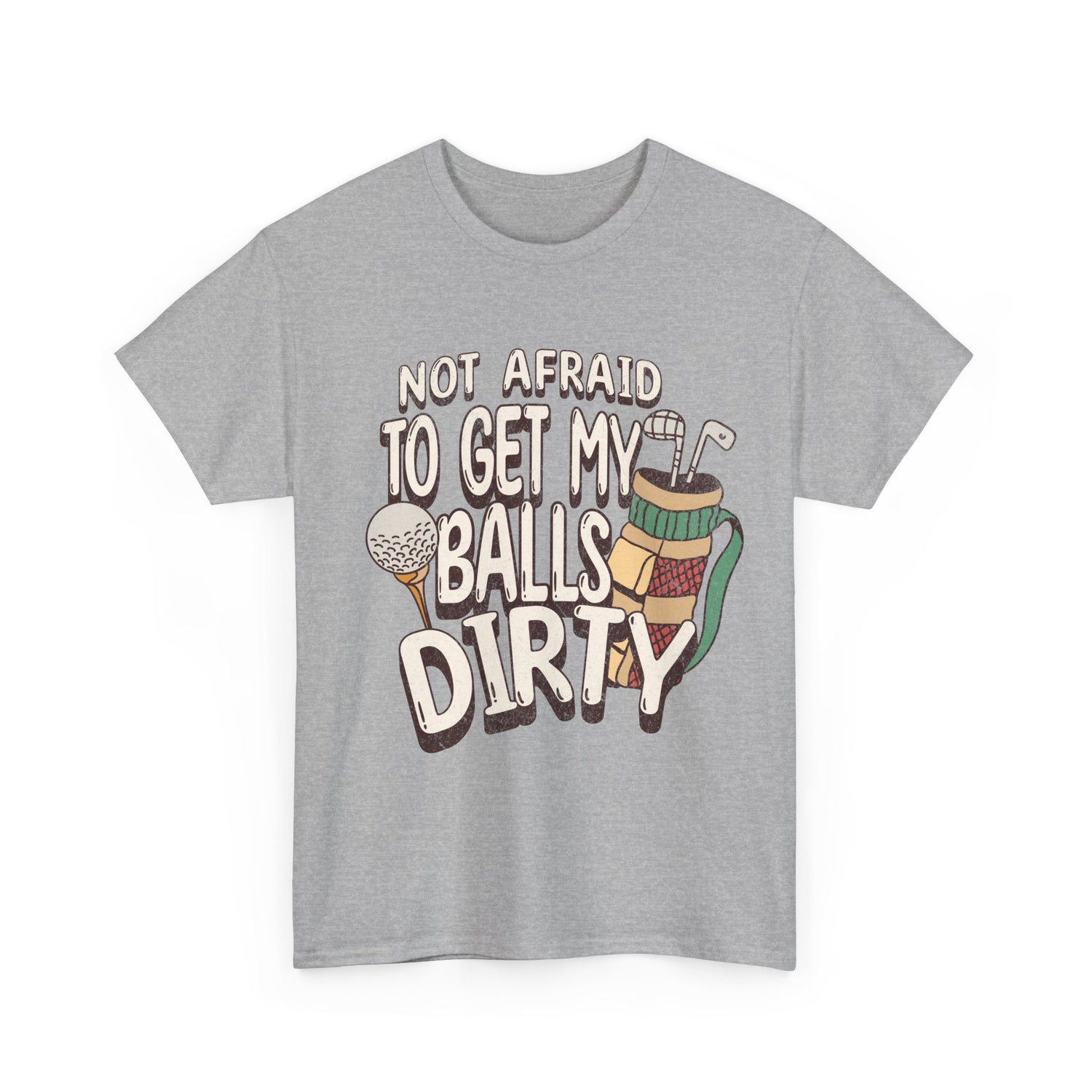 Not Afraid To Get My Balls Dirty Funny Golf Tee
