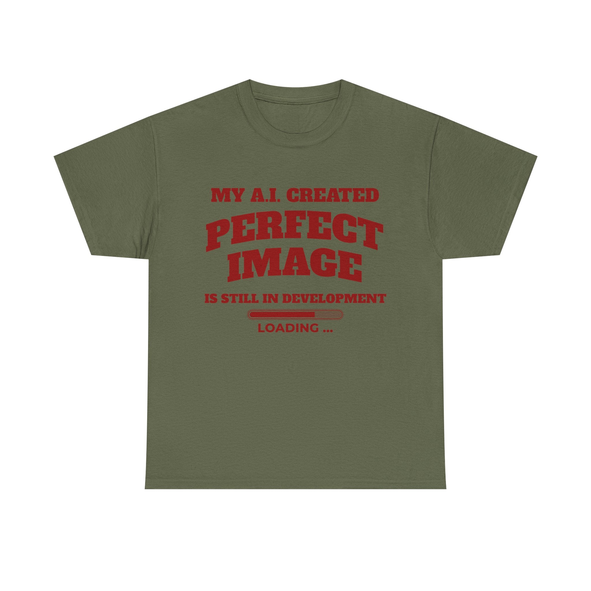 My AI Created Perfect Image Is Still In Development Tee