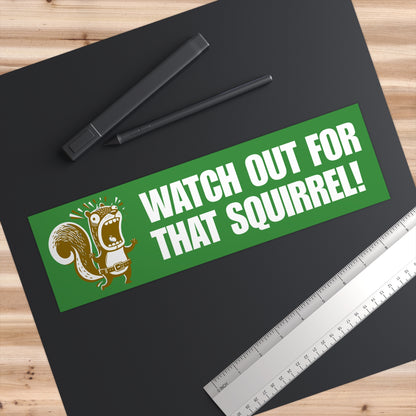 Watch Out For That Squirrel! Funny Bumper Sticker