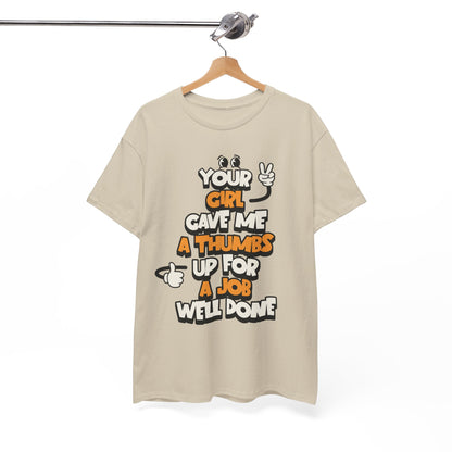 "Your Girl Gave Me a Thumbs Up for a Job Well Done" Funny Graphic Tee