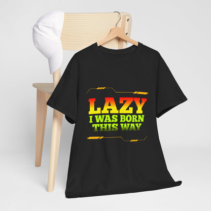 Lazy I Was Born This Way Tee — Funny Retro Graphic T-Shirt