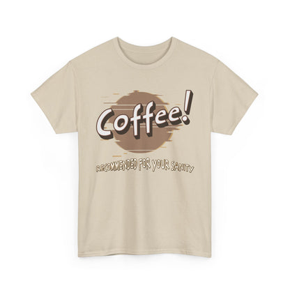 Coffee! Recommended For Your Sanity – Funny Coffee Lover T-Shirt