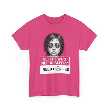 Coffee Lover Tee — "Sleep? Who Needs Sleep? I Need Coffee" Graphic T-Shirt