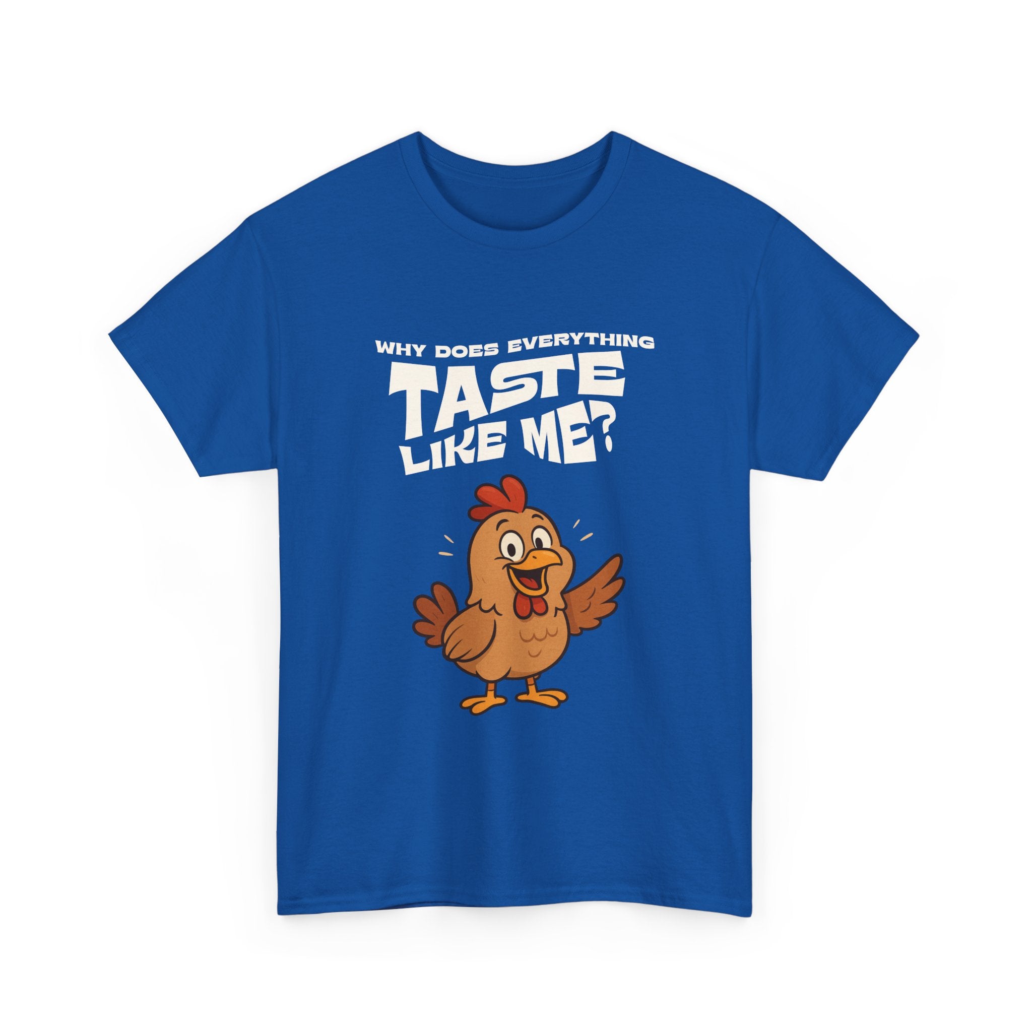 Why Does Everything Taste Like Me - Funny Chicken Tee