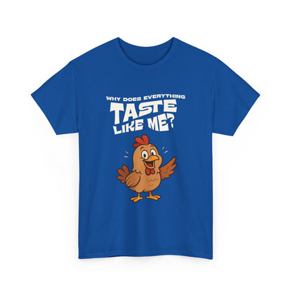Why Does Everything Taste Like Me - Funny Chicken Tee