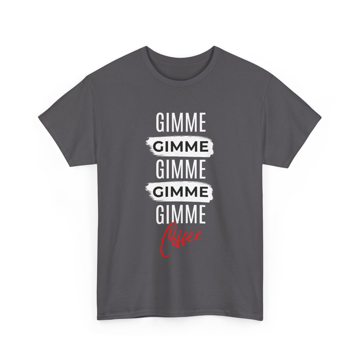 Gimme Gimme Gimme Coffee Tee — Funny Coffee Lover T-Shirt