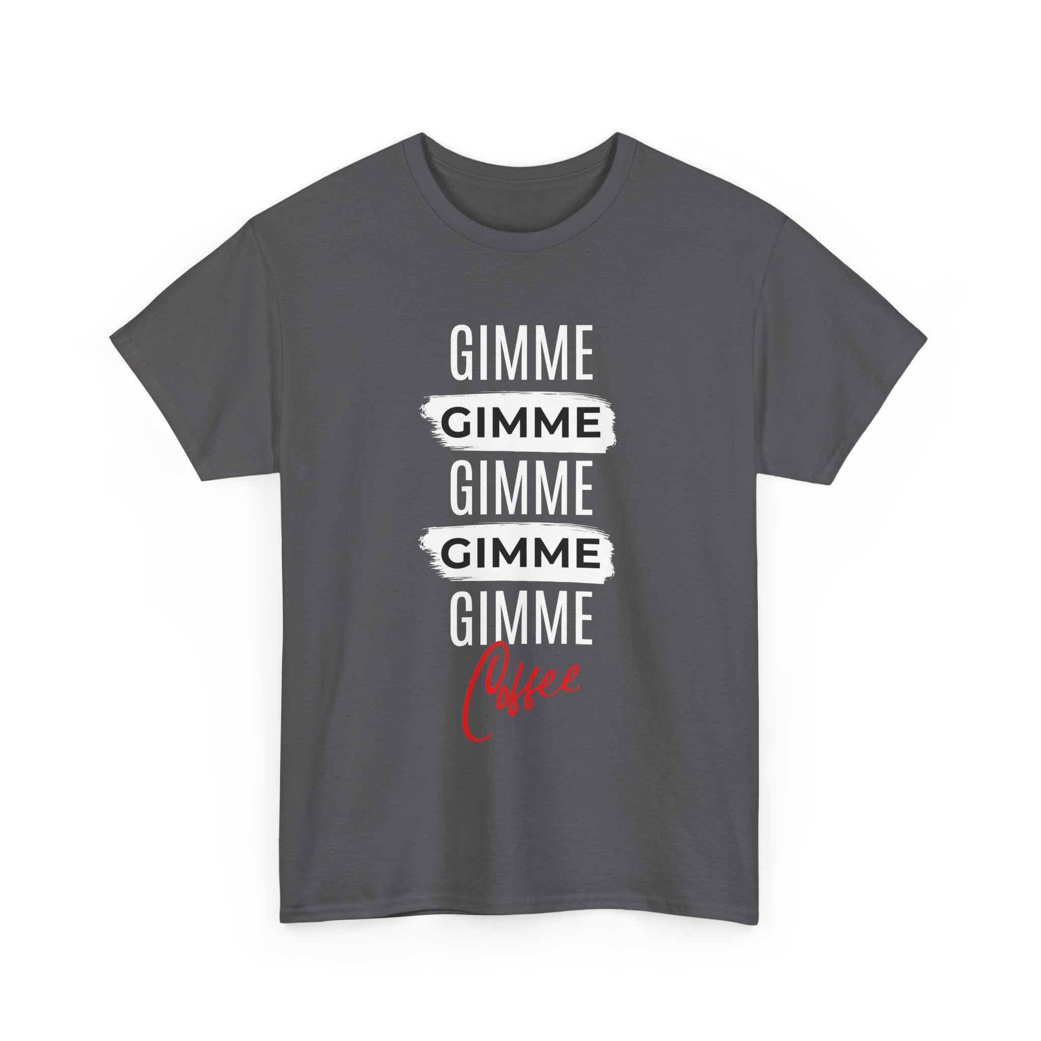 Gimme Gimme Gimme Coffee Tee — Funny Coffee Lover T-Shirt