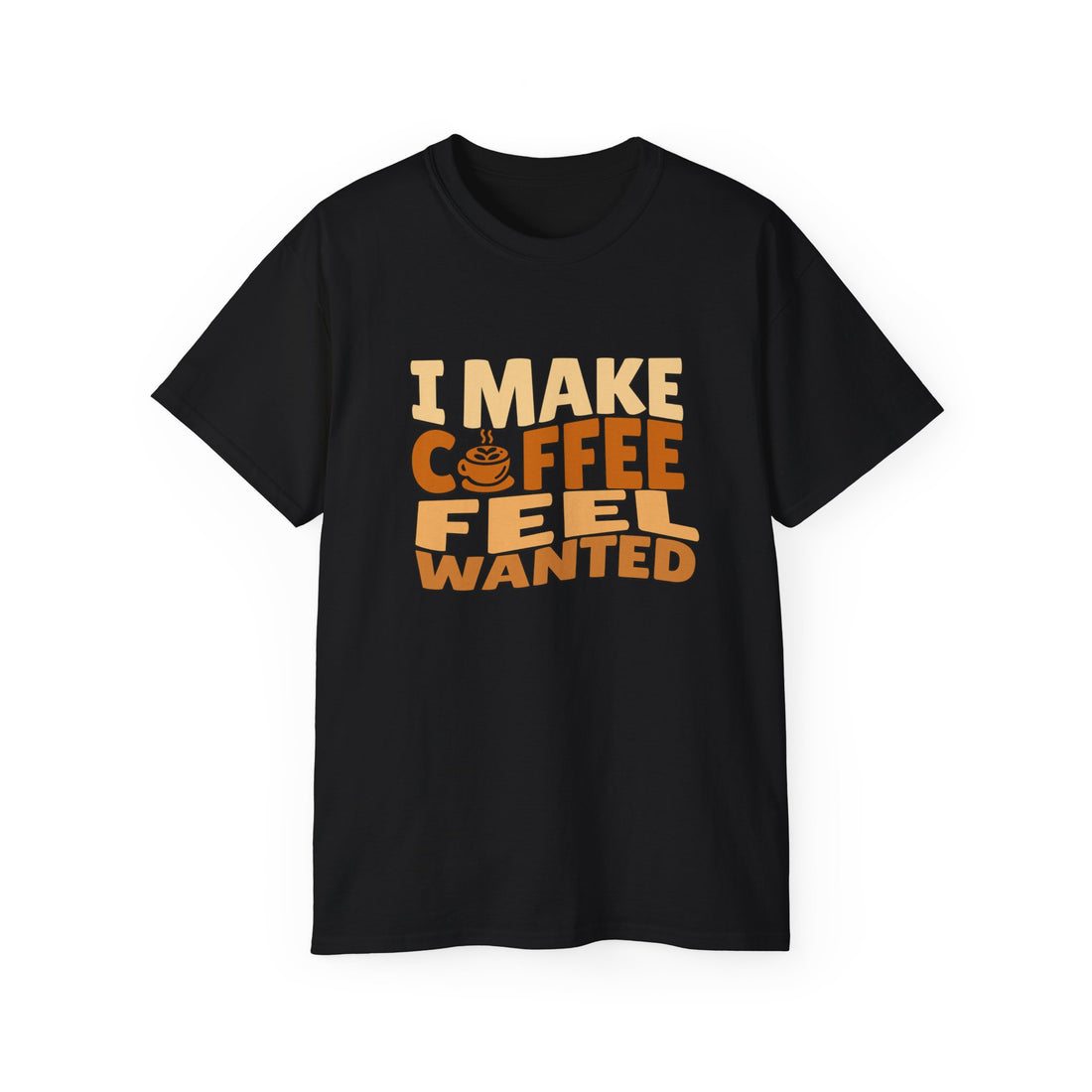I Make Coffee Feel Wanted Unisex Coffee Tee