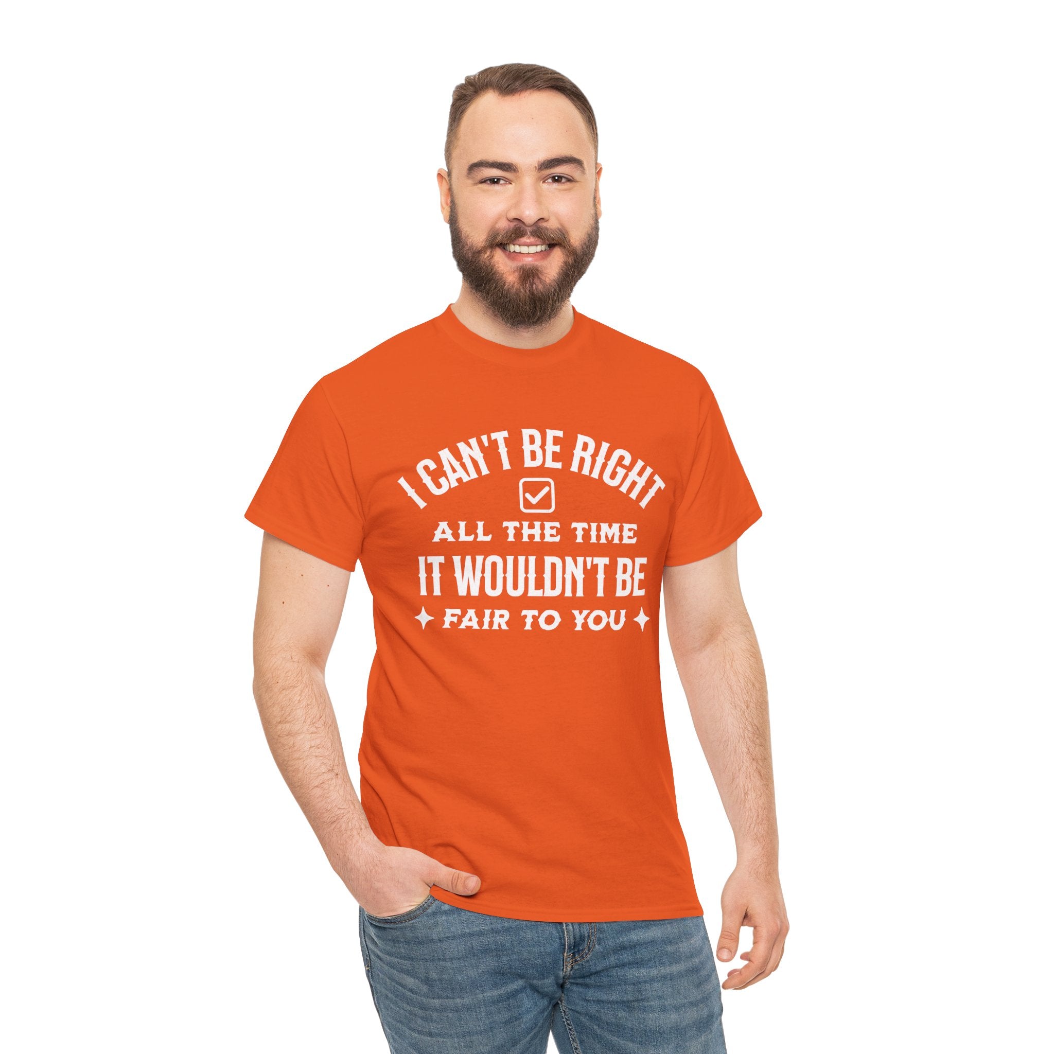 I Can’t Be Right All The Time — Funny Sarcastic Graphic Tee