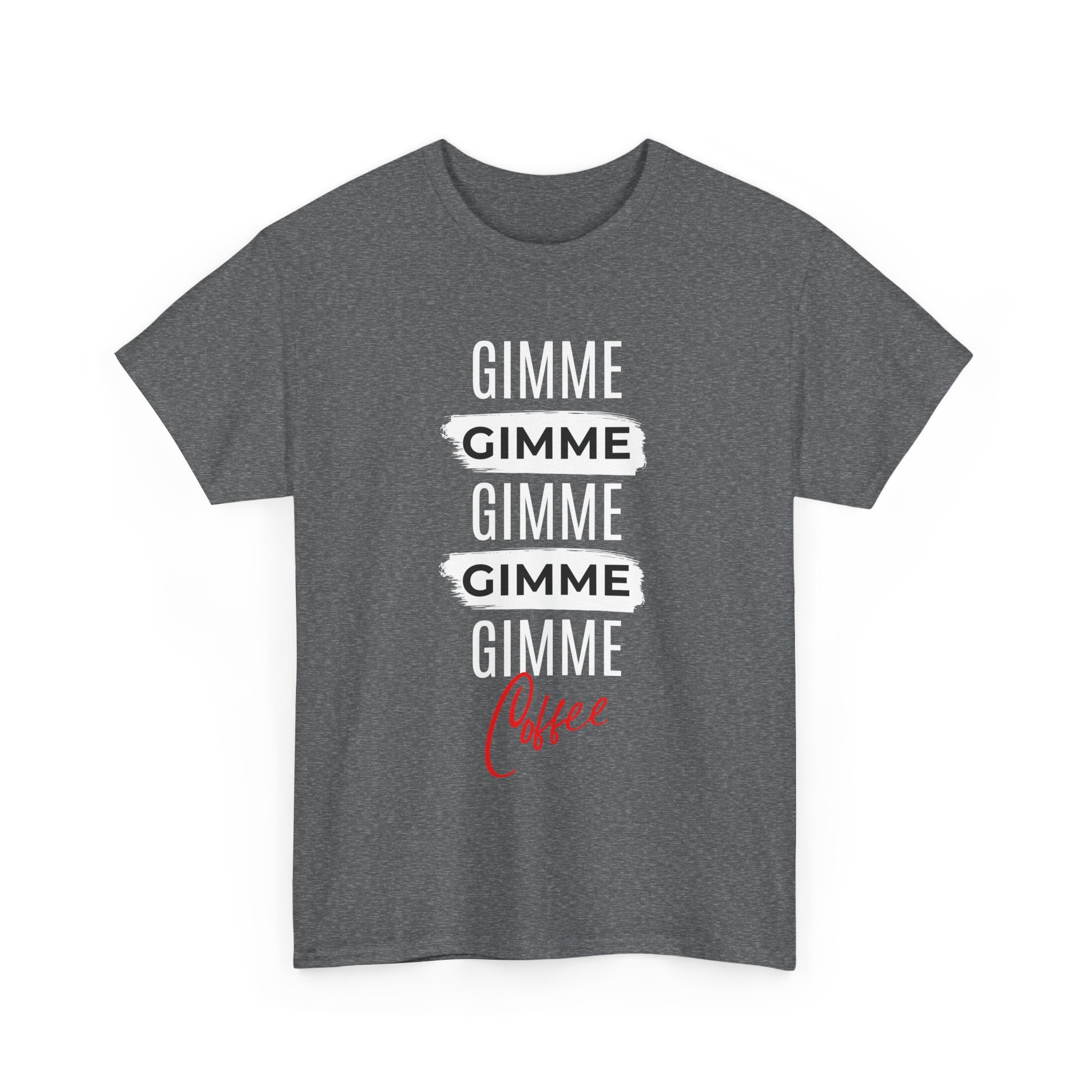 Gimme Gimme Gimme Coffee Tee — Funny Coffee Lover T-Shirt