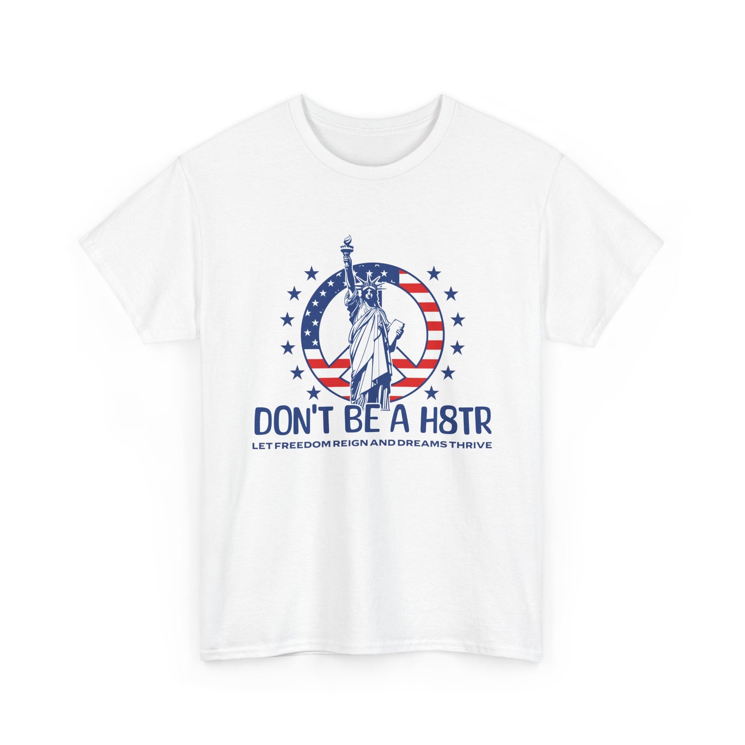 Don’t Be a H8TR Tee — Patriotic Statue of Liberty Graphic T-Shirt