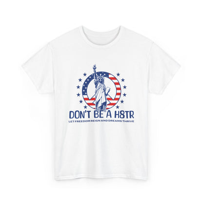 Don’t Be a H8TR Tee — Patriotic Statue of Liberty Graphic T-Shirt