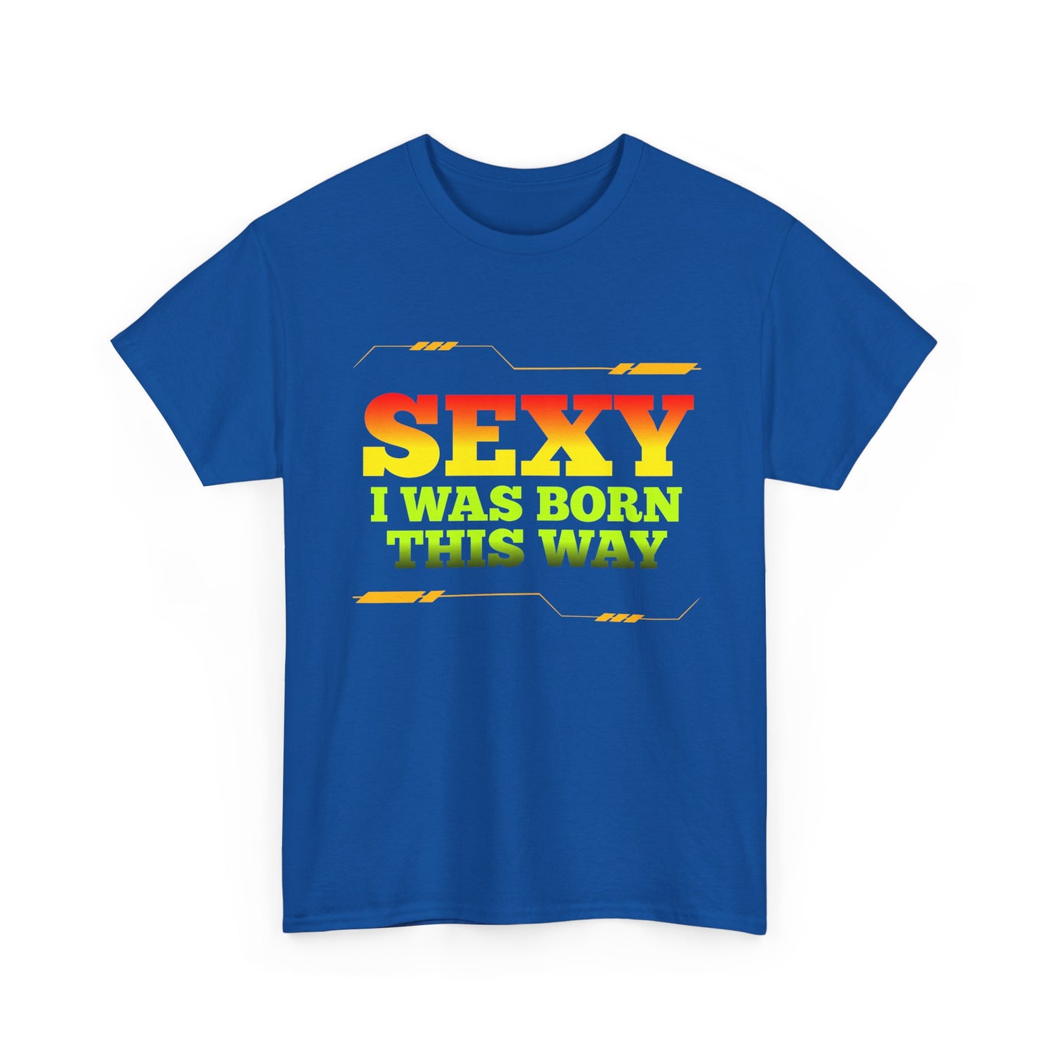 Sexy I Was Born This Way Tee — Bold Statement T-Shirt