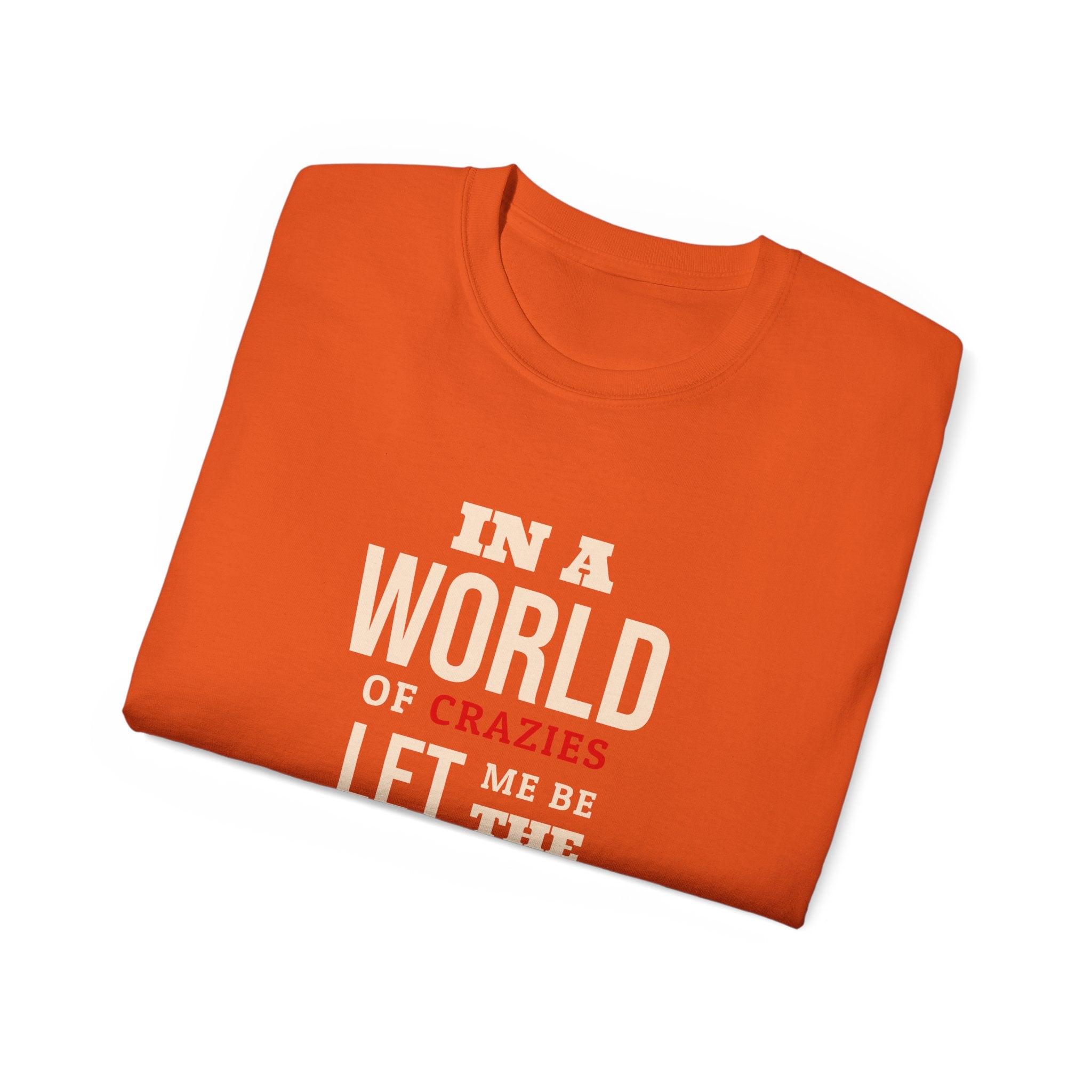 Sane One In A World of Crazies Comedic T-Shirt