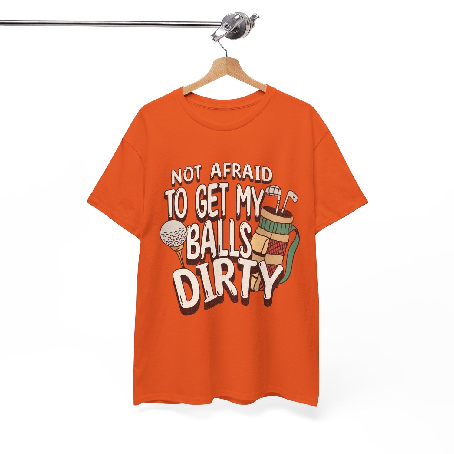 Not Afraid To Get My Balls Dirty Funny Golf Tee