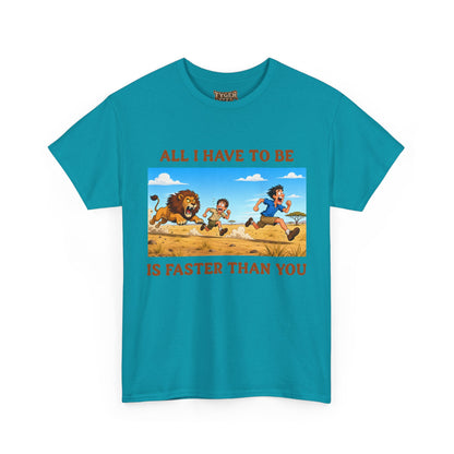 All I Have To Be Is Faster Than You – Funny Survival Humor T-Shirt