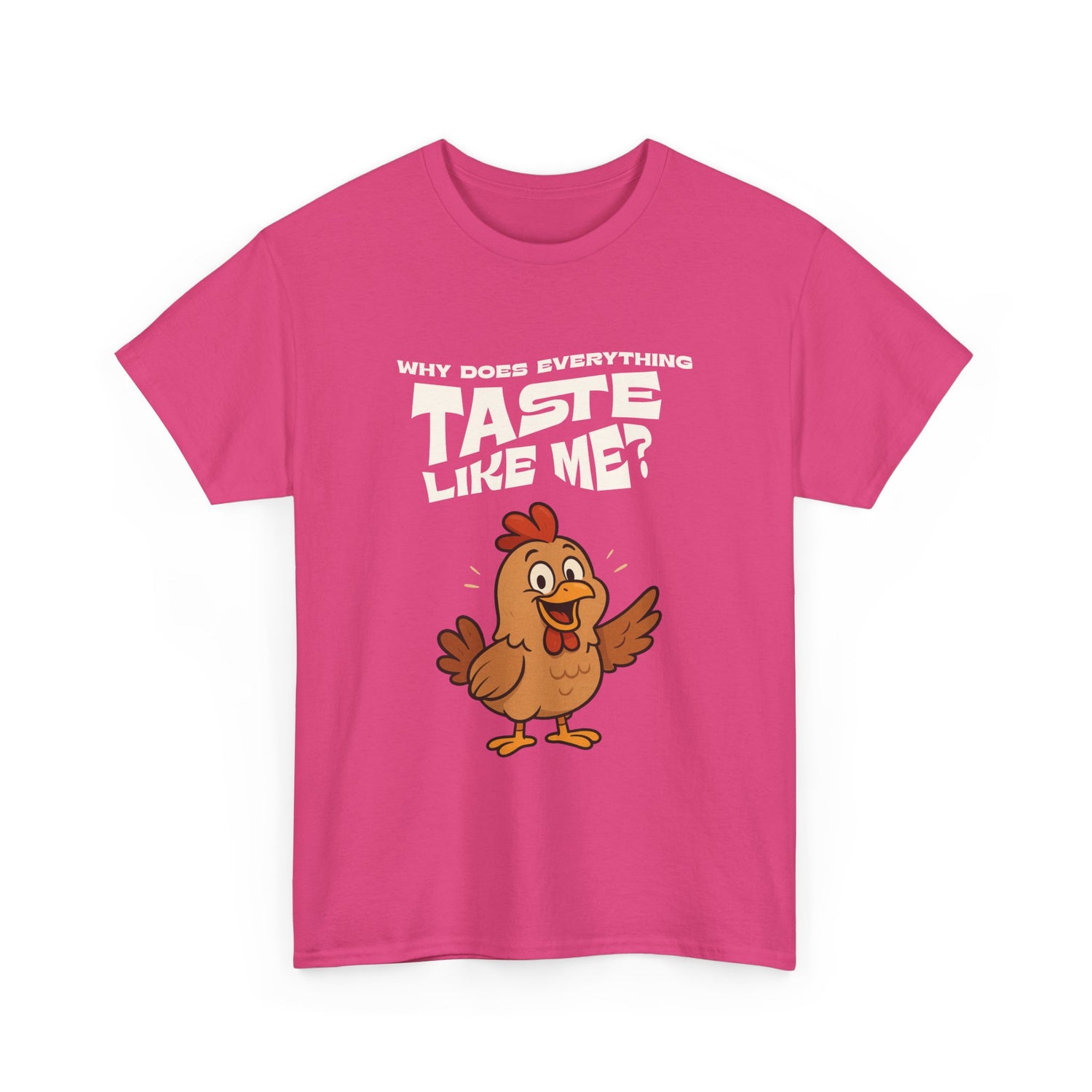 Why Does Everything Taste Like Me - Funny Chicken Tee