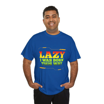 Lazy I Was Born This Way Tee — Funny Retro Graphic T-Shirt